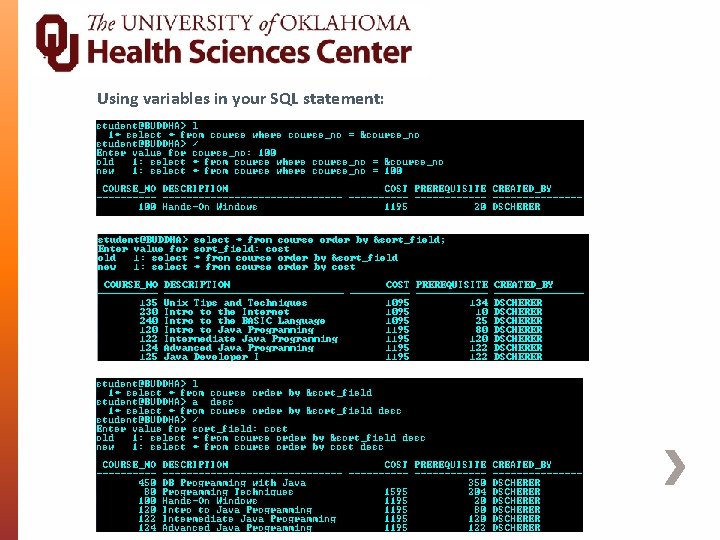 Using variables in your SQL statement: 