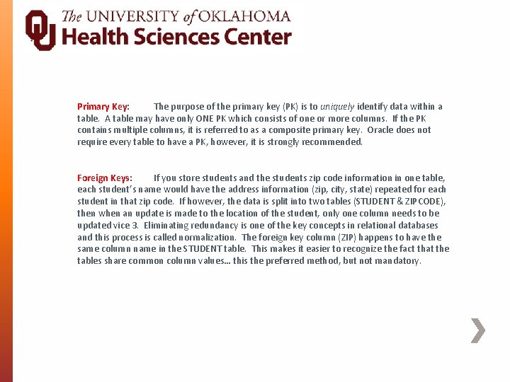 Primary Key: The purpose of the primary key (PK) is to uniquely identify data