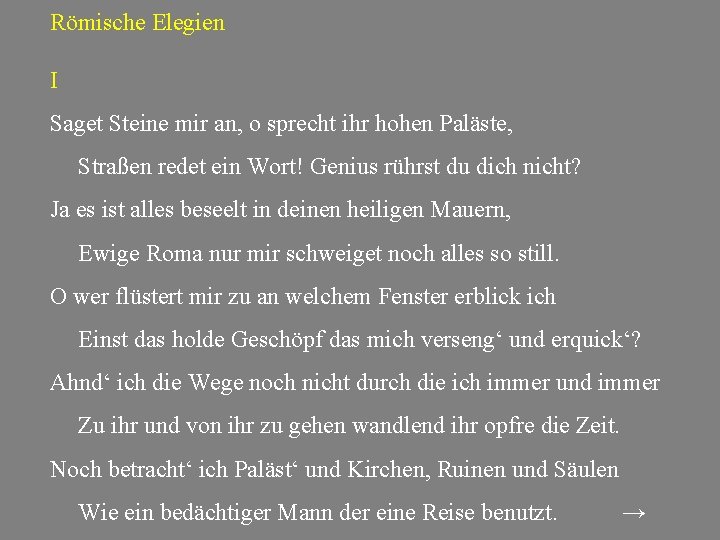 Römische Elegien I Saget Steine mir an, o sprecht ihr hohen Paläste, Straßen redet