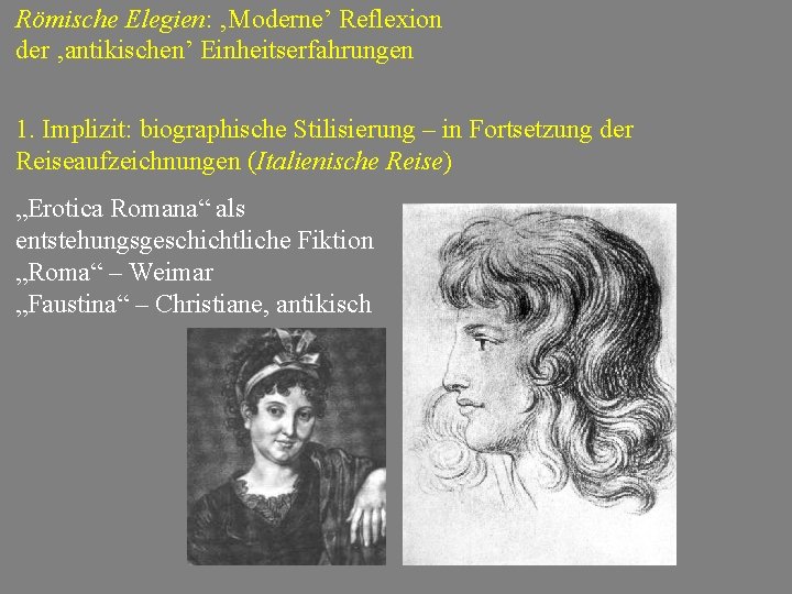 Römische Elegien: ‚Moderne’ Reflexion der ‚antikischen’ Einheitserfahrungen 1. Implizit: biographische Stilisierung – in Fortsetzung
