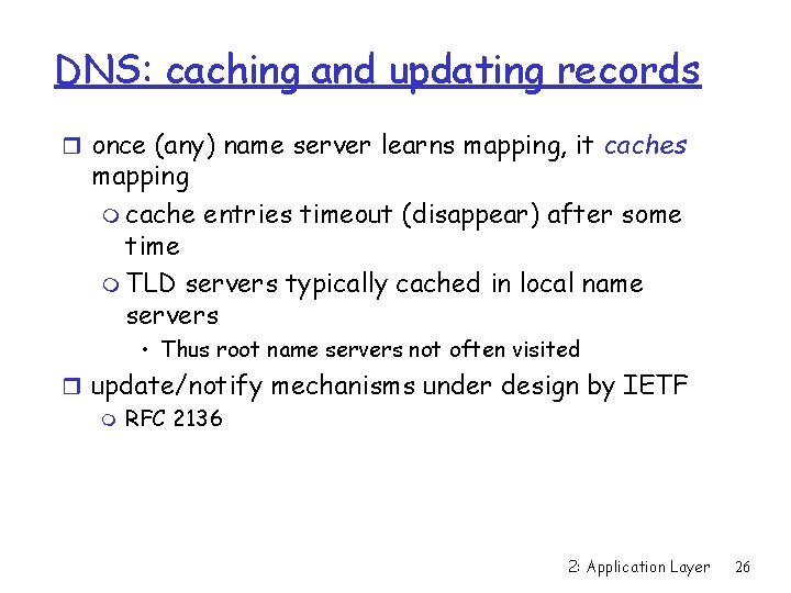 DNS: caching and updating records r once (any) name server learns mapping, it caches