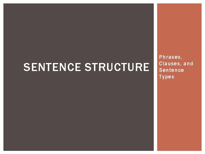 SENTENCE STRUCTURE Phrases, Clauses, and Sentence Types 