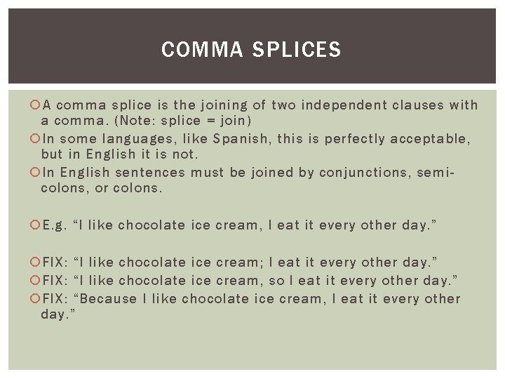 COMMA SPLICES A comma splice is the joining of two independent clauses with a