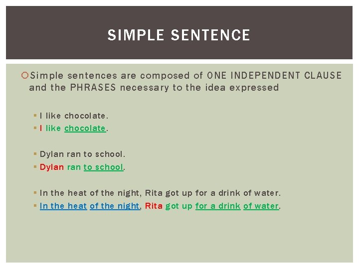 SIMPLE SENTENCE Simple sentences are composed of ONE INDEPENDENT CLAUSE and the PHRASES necessary