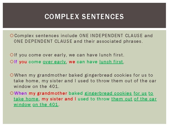 COMPLEX SENTENCES Complex sentences include ONE INDEPENDENT CLAUSE and ONE DEPENDENT CLAUSE and their