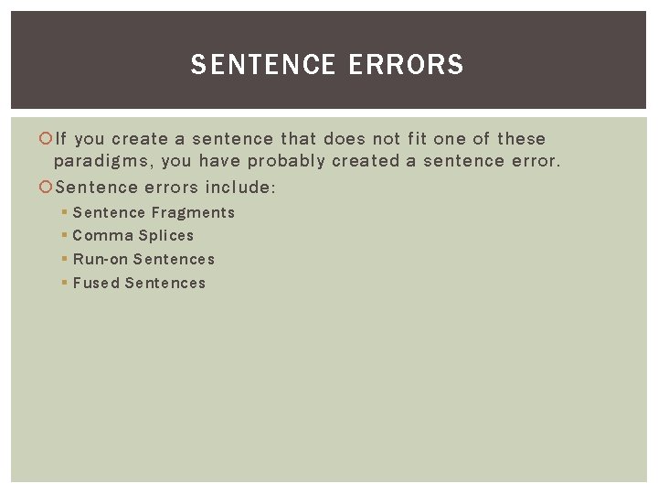 SENTENCE ERRORS If you create a sentence that does not fit one of these