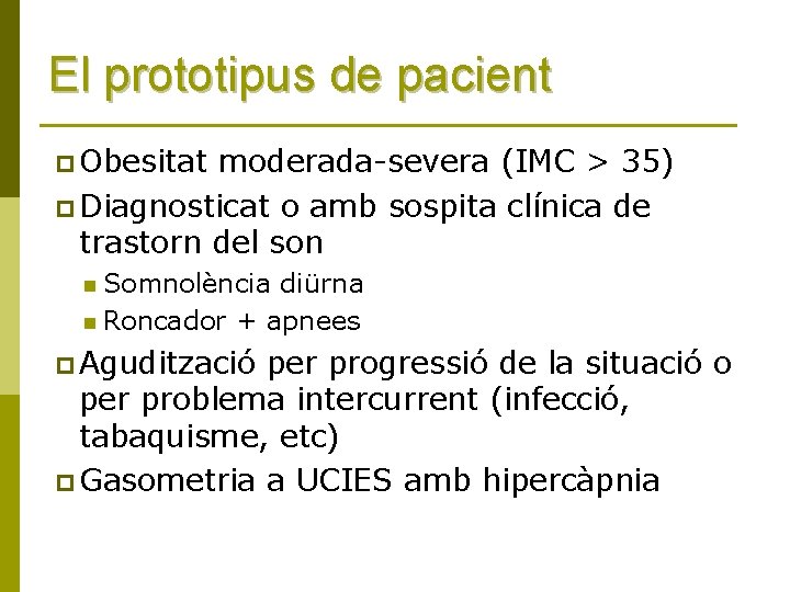 El prototipus de pacient p Obesitat moderada-severa (IMC > 35) p Diagnosticat o amb