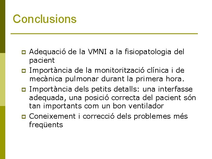 Conclusions p p Adequació de la VMNI a la fisiopatologia del pacient Importància de