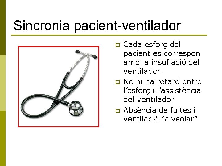 Sincronia pacient-ventilador. p p p Cada esforç del pacient es correspon amb la insuflació