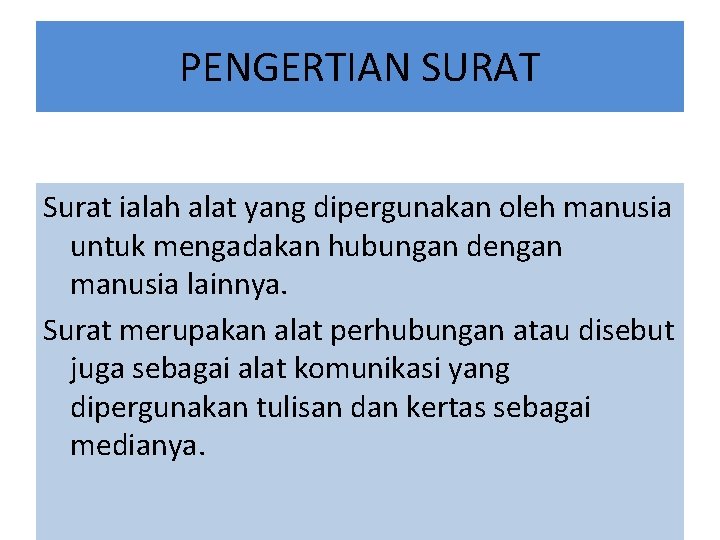 PENGERTIAN SURAT Surat ialah alat yang dipergunakan oleh manusia untuk mengadakan hubungan dengan manusia