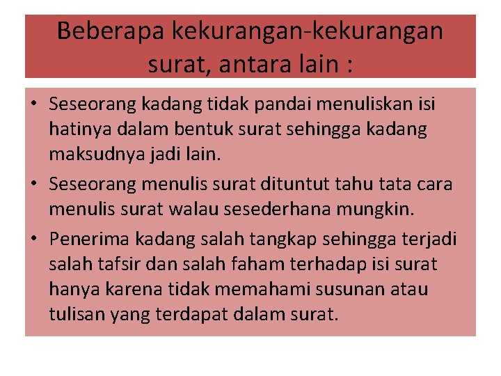 Beberapa kekurangan-kekurangan surat, antara lain : • Seseorang kadang tidak pandai menuliskan isi hatinya