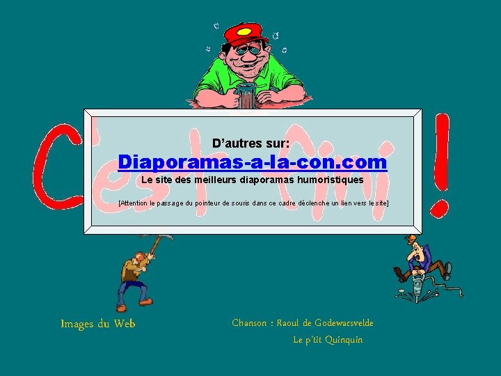 D’autres sur: Diaporamas-a-la-con. com Le site des meilleurs diaporamas humoristiques [Attention le passage du