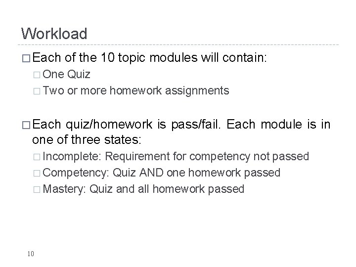 Workload � Each of the 10 topic modules will contain: � One Quiz � Workload � Each of the 10 topic modules will contain: � One Quiz �