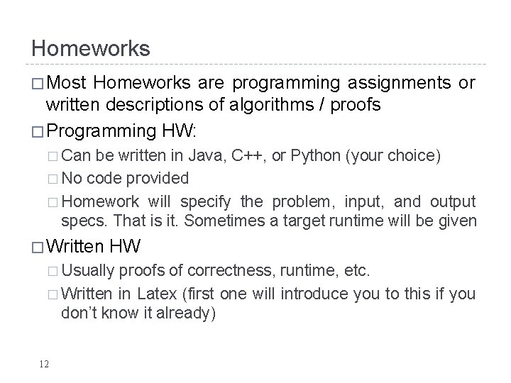 Homeworks � Most Homeworks are programming assignments or written descriptions of algorithms / proofs Homeworks � Most Homeworks are programming assignments or written descriptions of algorithms / proofs