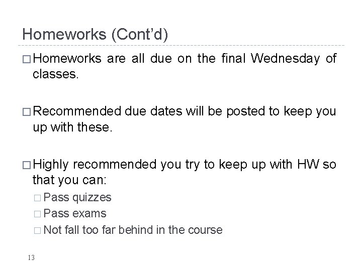 Homeworks (Cont’d) � Homeworks are all due on the final Wednesday of classes. � Homeworks (Cont’d) � Homeworks are all due on the final Wednesday of classes. �