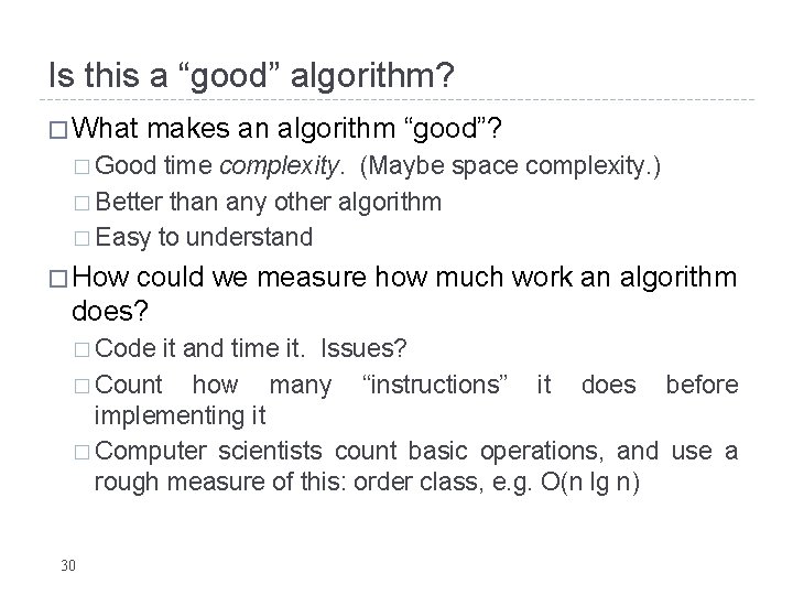 Is this a “good” algorithm? � What makes an algorithm “good”? � Good time Is this a “good” algorithm? � What makes an algorithm “good”? � Good time