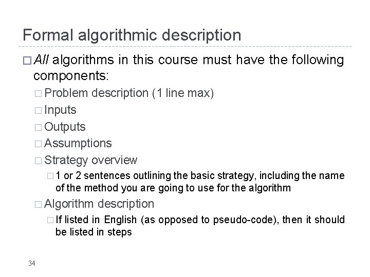 Formal algorithmic description � All algorithms in this course must have the following components: Formal algorithmic description � All algorithms in this course must have the following components: