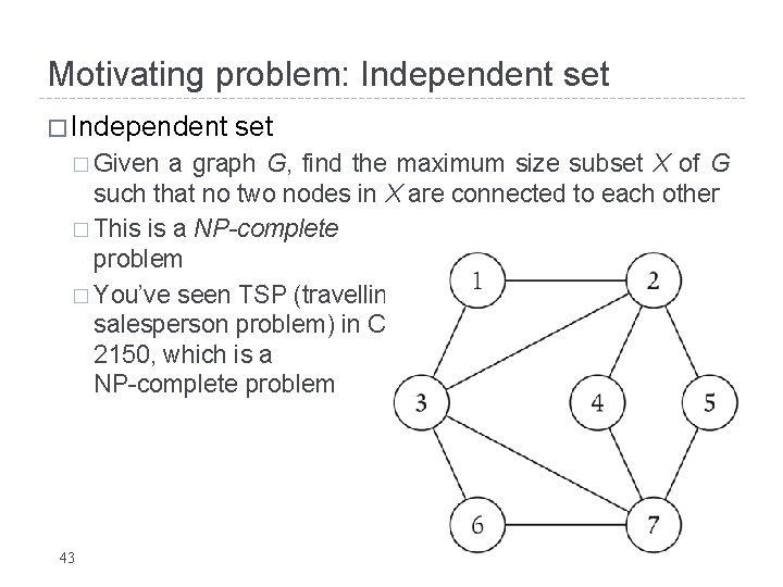 Motivating problem: Independent set � Independent � Given set a graph G, find the Motivating problem: Independent set � Independent � Given set a graph G, find the