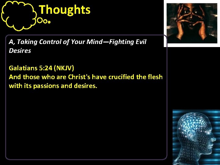 Thoughts A, Taking Control of Your Mind—Fighting Evil Desires Galatians 5: 24 (NKJV) And