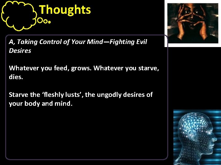 Thoughts A, Taking Control of Your Mind—Fighting Evil Desires Whatever you feed, grows. Whatever