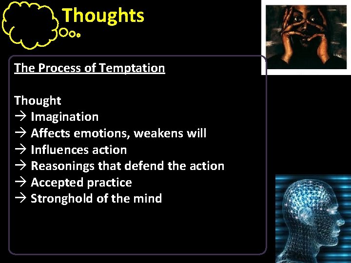 Thoughts The Process of Temptation Thought à Imagination à Affects emotions, weakens will à