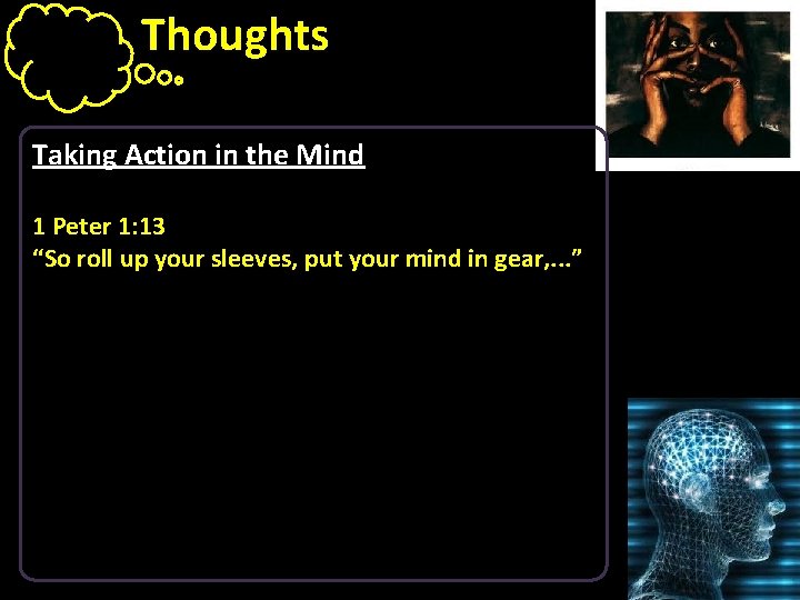 Thoughts Taking Action in the Mind 1 Peter 1: 13 “So roll up your