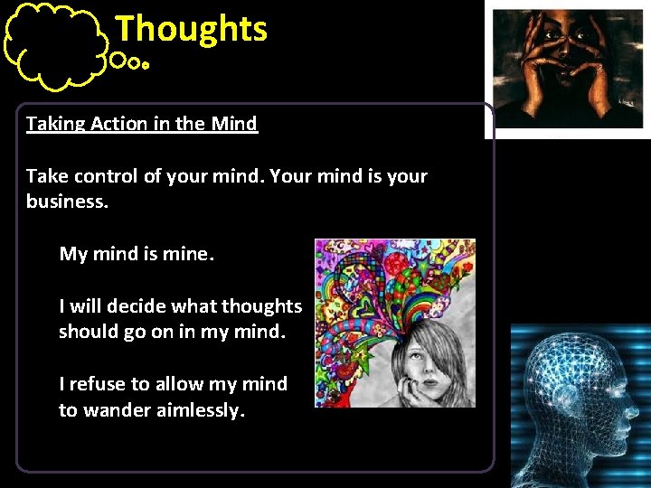 Thoughts Taking Action in the Mind Take control of your mind. Your mind is