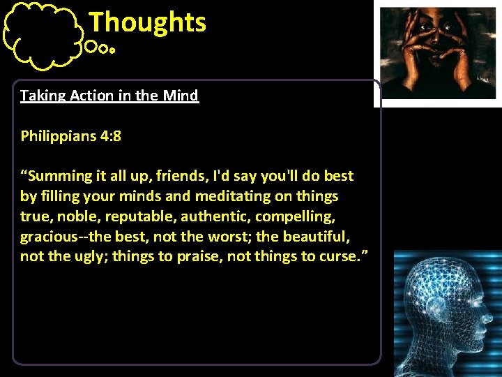 Thoughts Taking Action in the Mind Philippians 4: 8 “Summing it all up, friends,