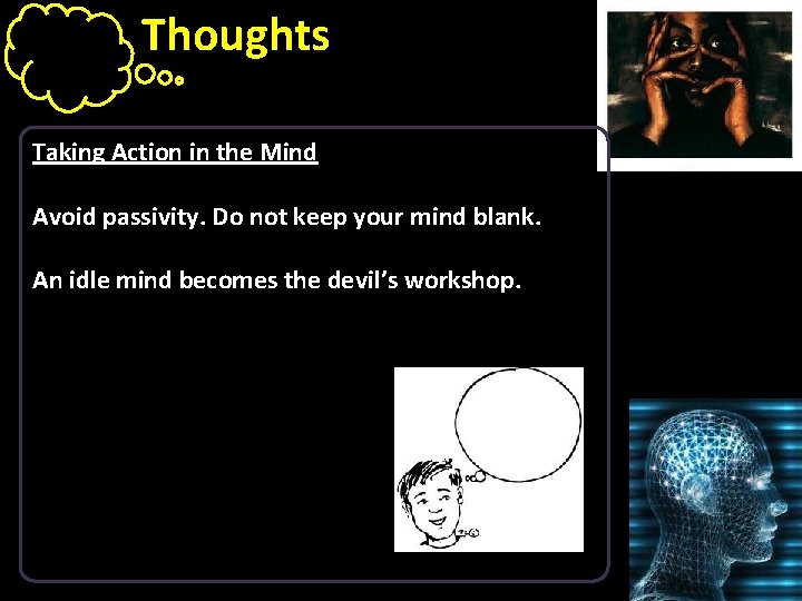 Thoughts Taking Action in the Mind Avoid passivity. Do not keep your mind blank.