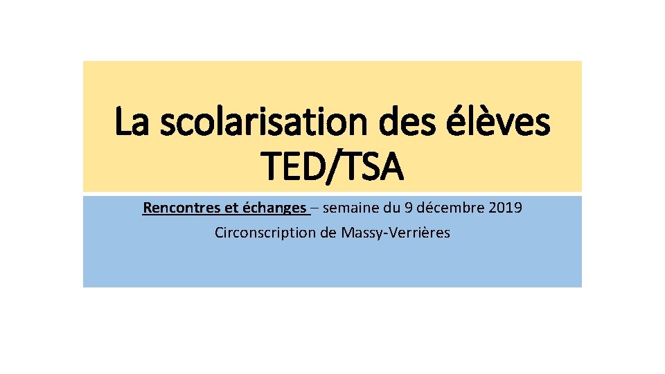 La scolarisation des élèves TED/TSA Rencontres et échanges – semaine du 9 décembre 2019