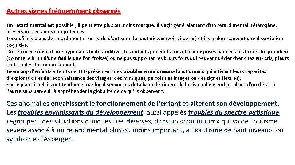 Autres signes fréquemment observés Un retard mental est possible ; il peut être plus