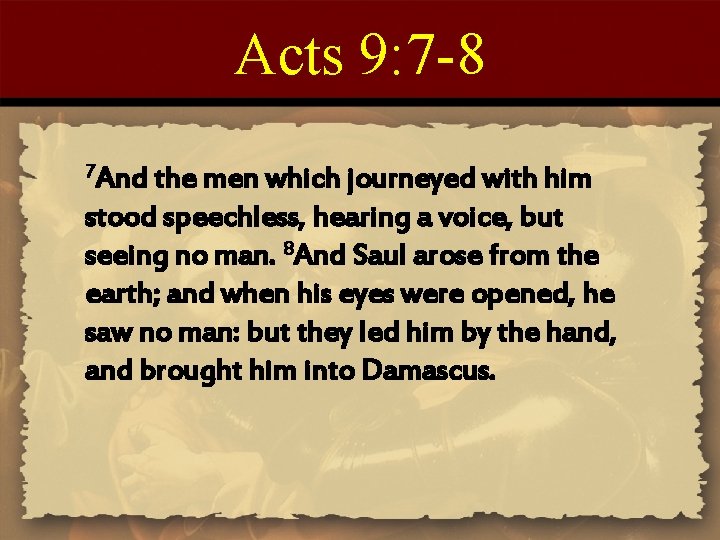 Acts 9: 7 -8 7 And the men which journeyed with him stood speechless,