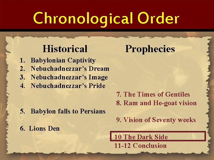 Chronological Order Historical 1. 2. 3. 4. Prophecies Babylonian Captivity Nebuchadnezzar’s Dream Nebuchadnezzar’s Image