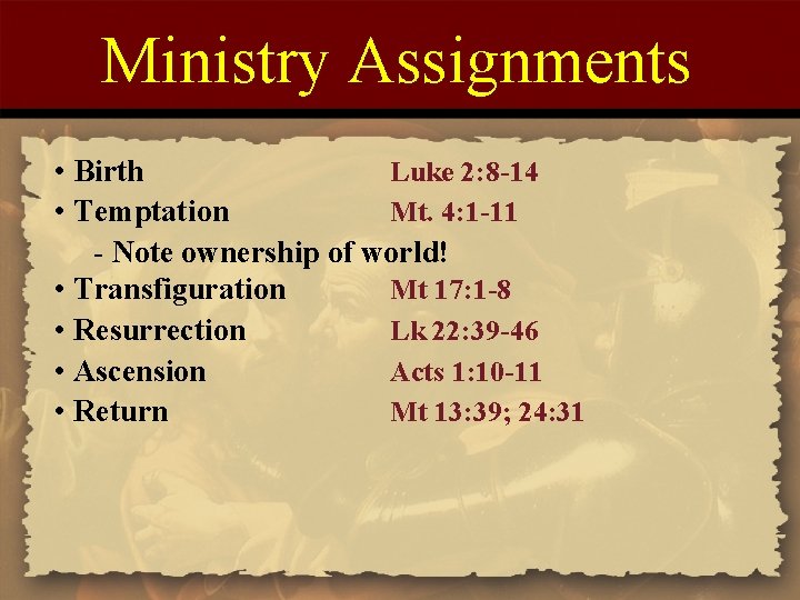 Ministry Assignments • Birth Luke 2: 8 -14 • Temptation Mt. 4: 1 -11