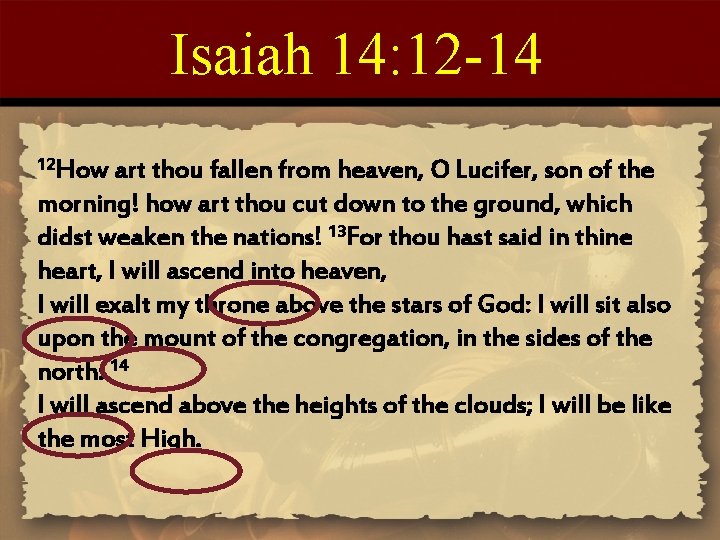 Isaiah 14: 12 -14 12 How art thou fallen from heaven, O Lucifer, son