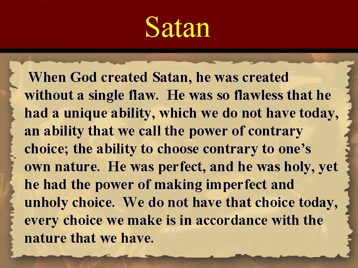 Satan When God created Satan, he was created without a single flaw. He was