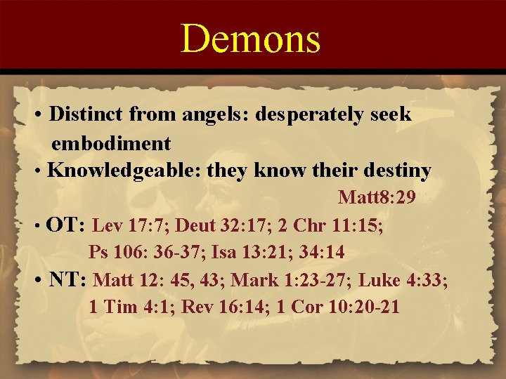 Demons • Distinct from angels: desperately seek embodiment • Knowledgeable: they know their destiny