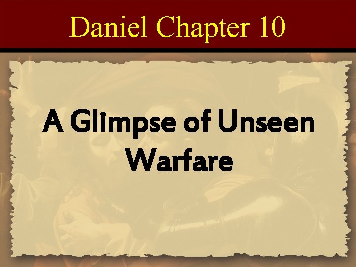 Daniel Chapter 10 A Glimpse of Unseen Warfare 