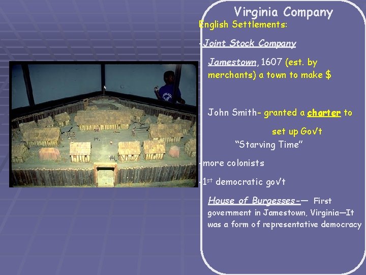 Virginia Company English Settlements: -Joint Stock Company Jamestown, 1607 (est. by merchants) a town