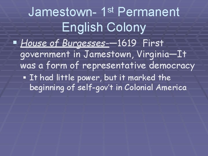 st 1 Jamestown. Permanent English Colony § House of Burgesses-— 1619 First government in