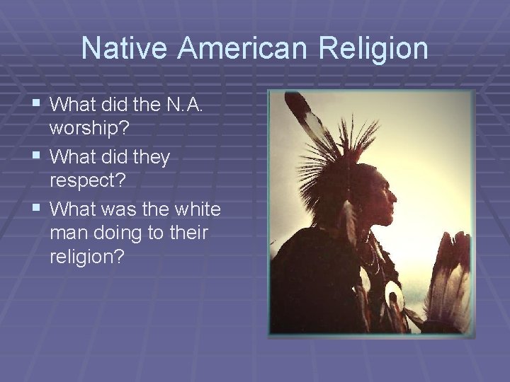 Native American Religion § What did the N. A. worship? § What did they
