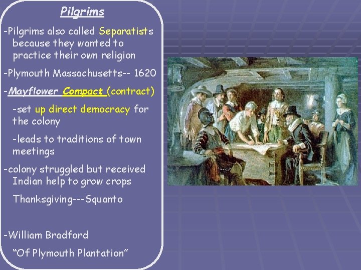 Pilgrims -Pilgrims also called Separatists because they wanted to practice their own religion -Plymouth