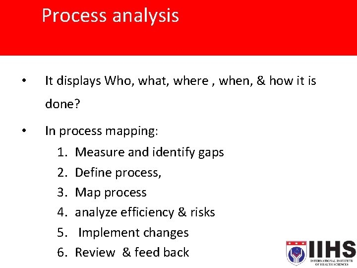Process analysis • It displays Who, what, where , when, & how it is