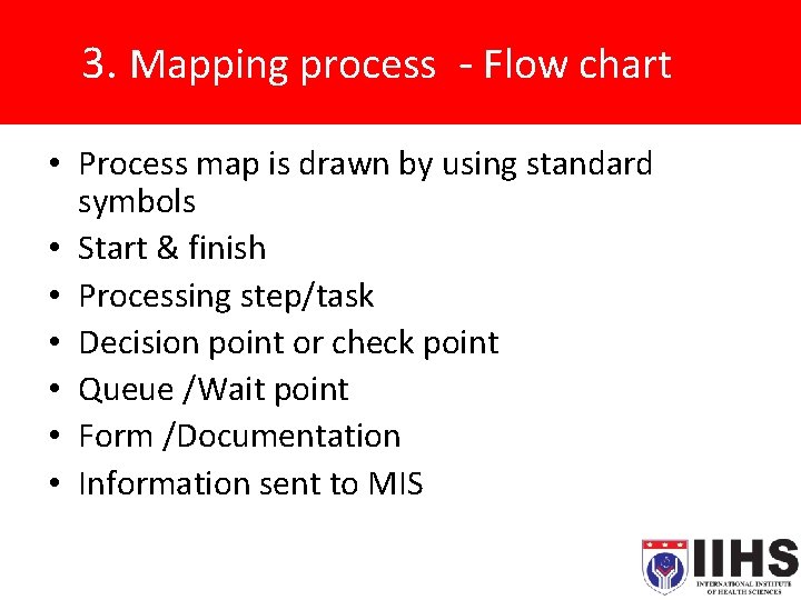 3. Mapping process - Flow chart • Process map is drawn by using standard