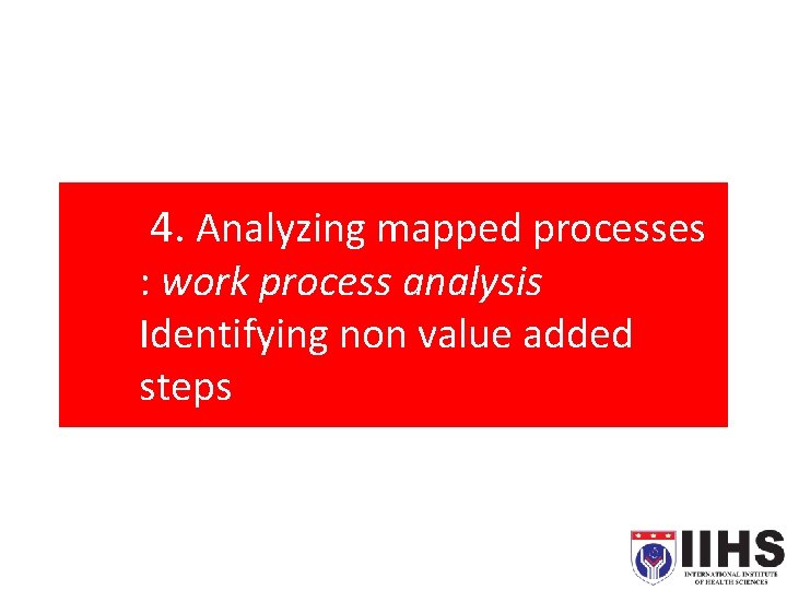 4. Analyzing mapped processes : work process analysis Identifying non value added steps 