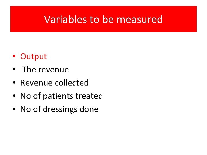 Variables to be measured • • • Output The revenue Revenue collected No of