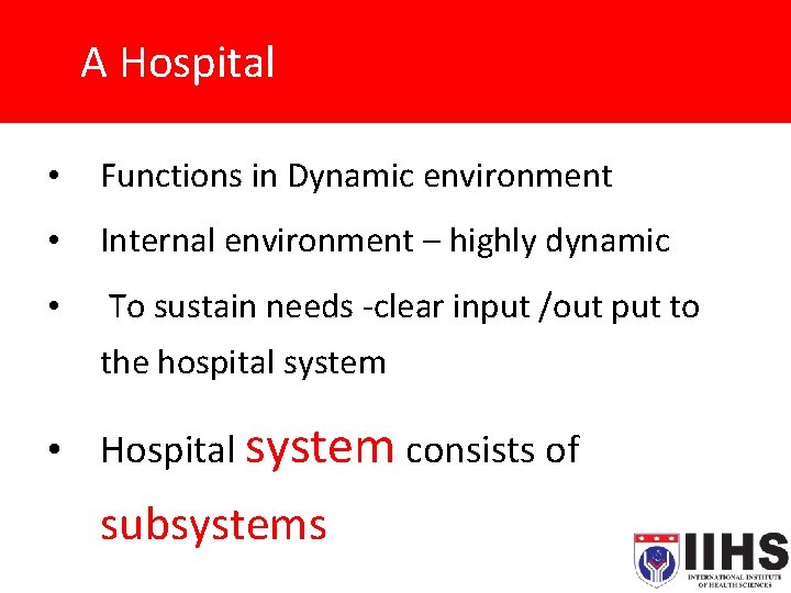A Hospital • Functions in Dynamic environment • Internal environment – highly dynamic •