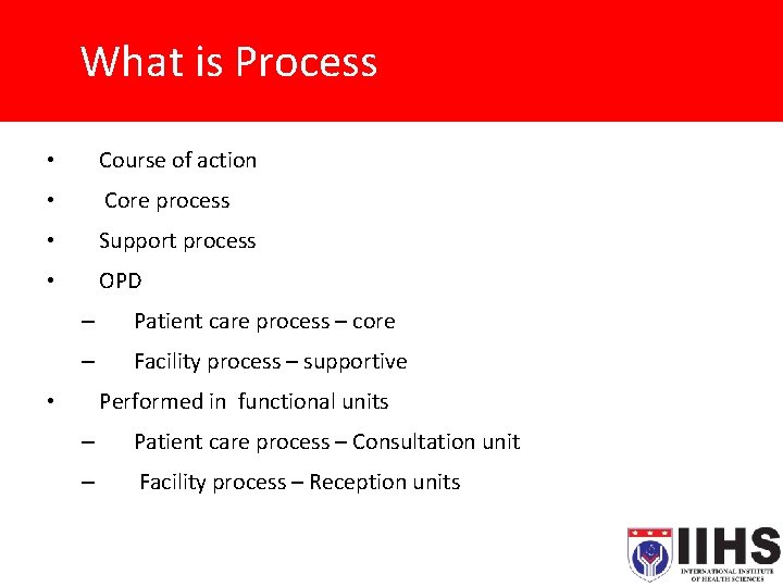 What is Process • Course of action • Core process • Support process •