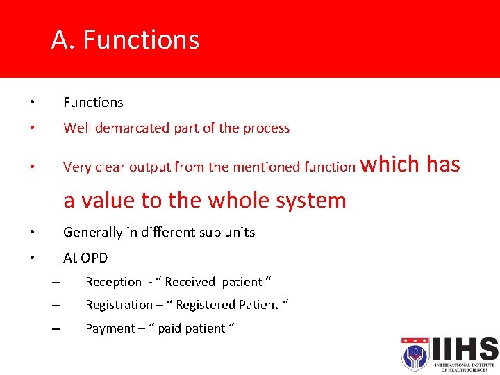 A. Functions • Functions • Well demarcated part of the process • Very clear