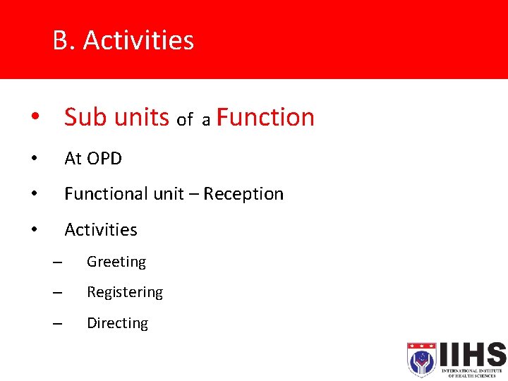 B. Activities • Sub units of a Function • At OPD • Functional unit